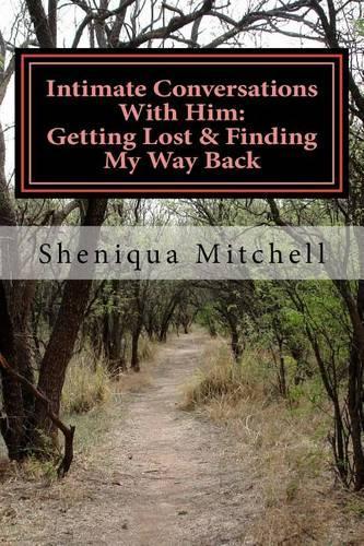 Intimate Conversations With Him: Getting Lost & Finding My Way Back(Intimate Conversations)