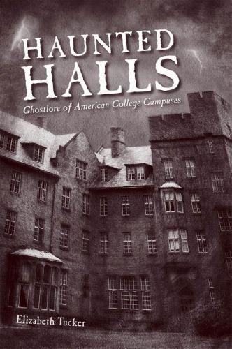 Haunted Halls: Ghostlore of American College Campuses