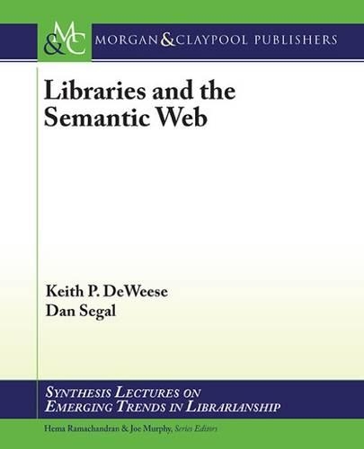 Libraries and the Semantic Web: An Introduction to Its Applications and Opportunities for Libraries(Synthesis Lectures on Emerging Trends in Librarianship)