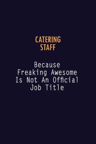 Catering Staff Because Freaking Awesome is not An Official Job Title
