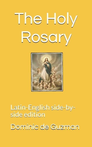 The Holy Rosary: Latin-English side-by-side edition