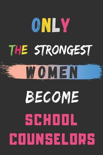 Only the Strongest Women Become School Counselors