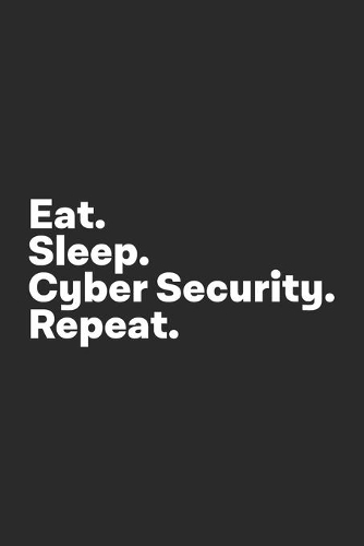 Eat Sleep Cyber Security Repeat