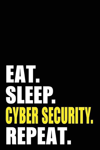 Eat Sleep Cyber Security Repeat
