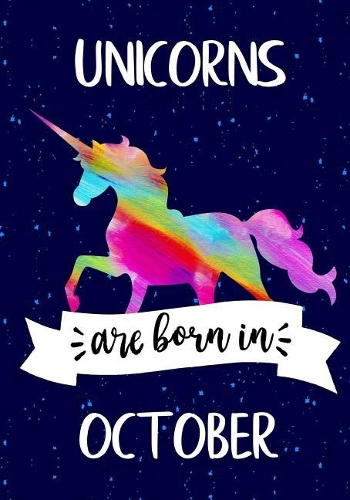 Unicorns are Born in October: Journal Unicorn, Notebook, Diary, Unicorn birthday gift, Rainbow Unicorn Happy Birthday Present for Girls
