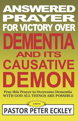 Answered Prayer for Victory Over Dementia and Its Causative Demon