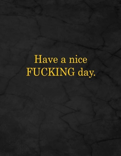 Have a Nice Fucking Day.