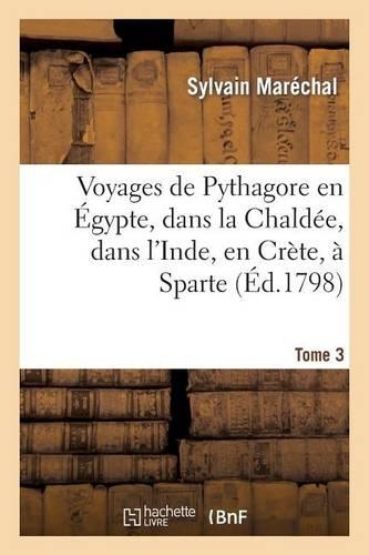 Voyages de Pythagore En Égypte, Dans La Chaldée, Dans l'Inde, En Crète, À Sparte. Tome 3: , En Sicile, À Rome, À Carthage, À Marseille Et Dans Les Gaules(Histoire)