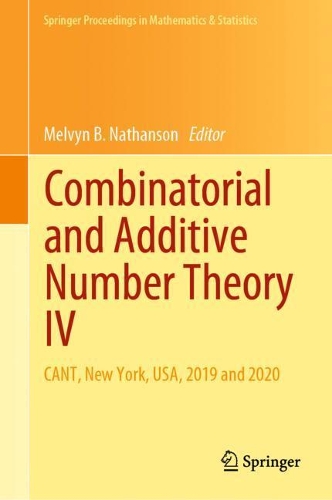 Combinatorial and Additive Number Theory IV: CANT, New York, USA, 2019 and 2020(347 Springer Proceedings in Mathematics & Statistics)