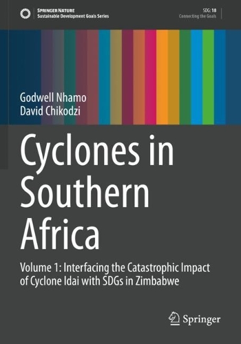 Cyclones in Southern Africa: Volume 1: Interfacing the Catastrophic Impact of Cyclone Idai with SDGs in Zimbabwe(Sustainable Development Goals Series)