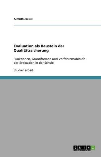 Evaluation als Baustein der Qualitätssicherung: Funktionen, Grundformen und Verfahrensabläufe der Evaluation in der Schule(German)
