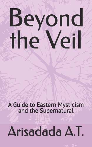 Beyond the Veil: A Guide to Eastern Mysticism and the Supernatural