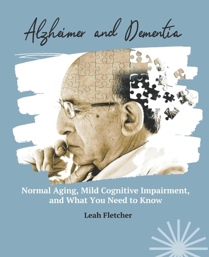 Alzheimer and Dementia: Normal Aging, Mild Cognitive Impairment, and What You Need to Know