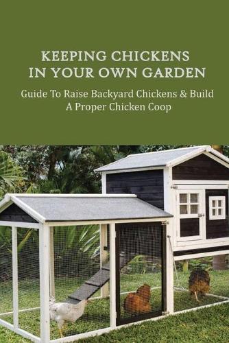 Keeping Chickens In Your Own Garden