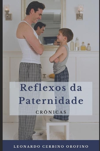 Reflexos da Paternidade: Crônicas