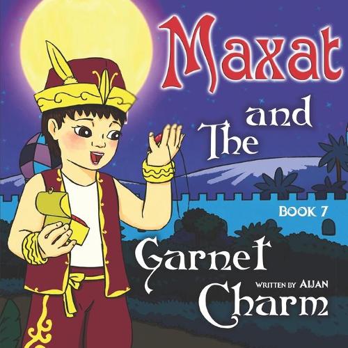 "Maxat and the Garnet Charm": (7 The Adventures of Maxat the Magician)