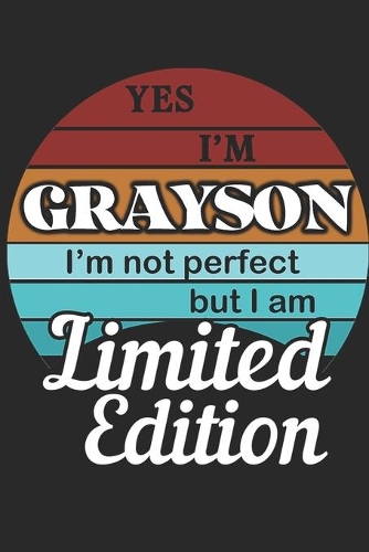 YES IM Grayson Im not perfect but i am Limited Edition
