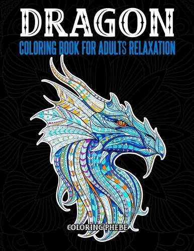 Dragons Coloring Book For Adults Relaxation: An Adult Coloring Book with Cool Fantasy Dragons Design and Patterns For Stress Relief & Relaxations!