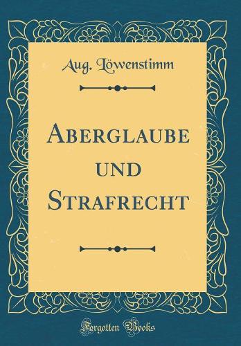 Aberglaube und Strafrecht (Classic Reprint)