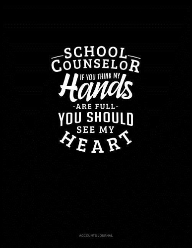 School Counselor If You Think My Hands Are Full You Should See My Heart