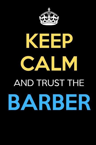Keep Calm And Trust The Barber