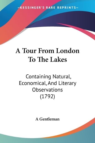 Tour From London To The Lakes: Containing Natural, Economical, And Literary Observations (1792)(English)