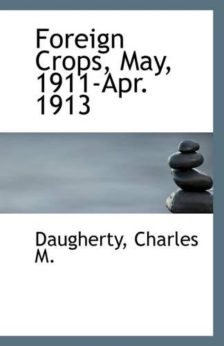 Foreign Crops, May, 1911-Apr. 1913