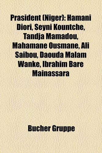 Prasident (Niger): Hamani Diori, Seyni Kountche, Tandja Mamadou, Mahamane Ousmane, Ali Saibou, Daouda Malam Wanke, Ibrahim Bare Mainassara(German)
