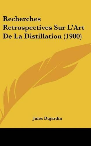 Recherches Retrospectives Sur L'Art de La Distillation (1900)