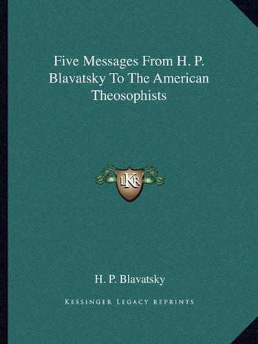 Five Messages From H. P. Blavatsky To The American Theosophists