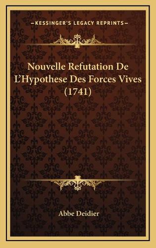Nouvelle Refutation De L'Hypothese Des Forces Vives (1741)