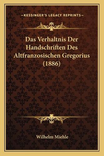 Das Verhaltnis Der Handschriften Des Altfranzosischen Gregorius (1886): (German)