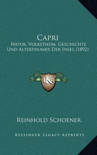 Capri: Natur, Volksthum, Geschichte Und Alterthumer Der Insel (1892)(German)