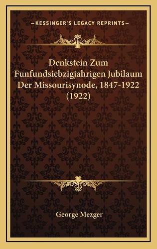 Denkstein Zum Funfundsiebzigjahrigen Jubilaum Der Missourisynode, 1847-1922 (1922)