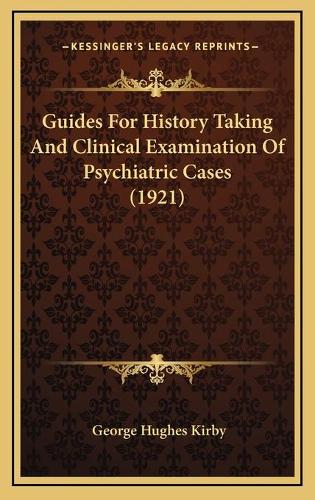 Guides For History Taking And Clinical Examination Of Psychiatric Cases (1921)