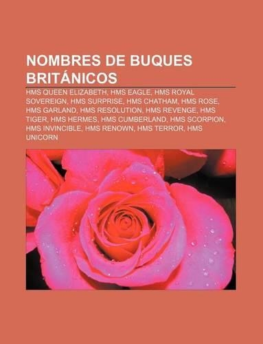 Nombres de Buques Britanicos: HMS Queen Elizabeth, HMS Eagle, HMS Royal Sovereign, HMS Surprise, HMS Chatham, HMS Rose, HMS Garland(Spanish)