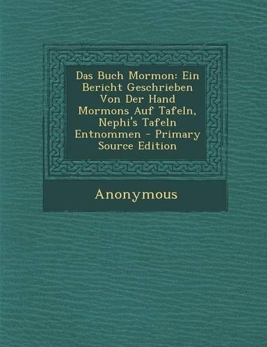 Das Buch Mormon: Ein Bericht Geschrieben Von Der Hand Mormons Auf Tafeln, Nephi's Tafeln Entnommen(German)
