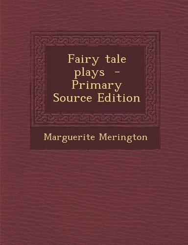 Fairy Tale Plays - Primary Source Edition