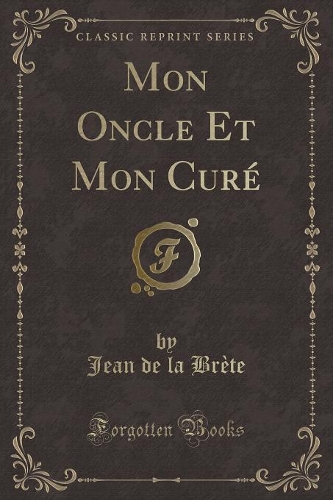 Mon Oncle Et Mon Curé (Classic Reprint)
