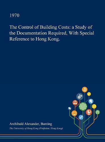 The Control of Building Costs: A Study of the Documentation Required, with Special Reference to Hong Kong.(English)