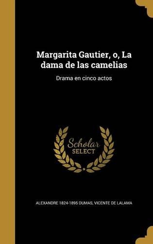 Margarita Gautier, o, La dama de las camelias: Drama en cinco actos(Spanish)