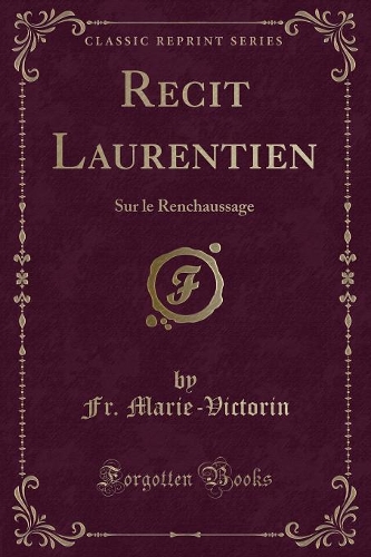 Recit Laurentien: Sur le Renchaussage (Classic Reprint)