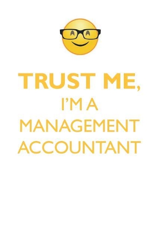 TRUST ME, I'M A MANAGEMENT ACCOUNTANT AFFIRMATIONS WORKBOOK Positive Affirmations Workbook. Includes: Mentoring Questions, Guidance, Supporting You.