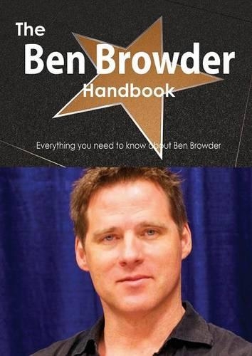 The Ben Browder Handbook - Everything You Need to Know about Ben Browder