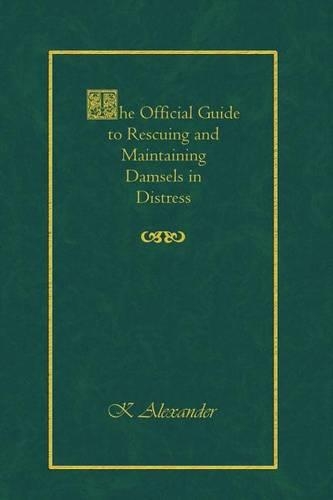 The Official Guide to Rescuing and Maintaining Damsels in Distress