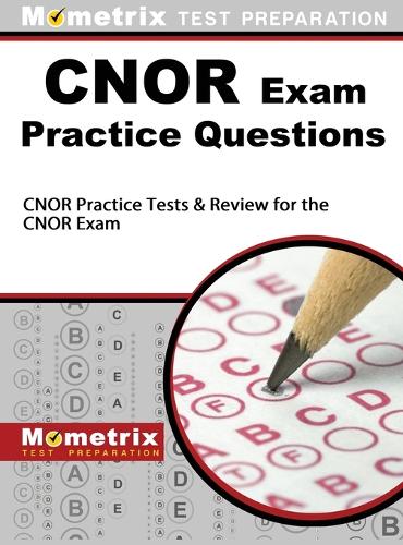 CNOR Exam Practice Questions: CNOR Practice Tests & Review for the CNOR Exam