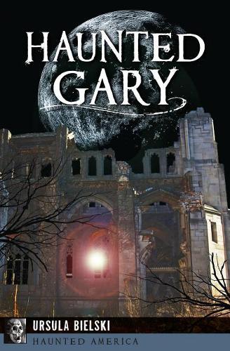 Haunted Gary: (Haunted America)