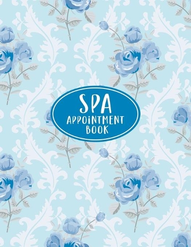 Spa Appointment Book: Undated Daily Planner - Schedule Organizer Notebook for Spa or Salon - Weekly Layout Showing Daily and Hourly Times Spaced In 15 Minute Intervals fo(23 Keeping Organized)