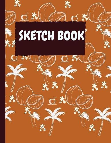 Sketch Book: Coconut large Blank Sketch Pad: Gift For Drawing, Sketching, Doodling 100 pages 8.5" x 11"