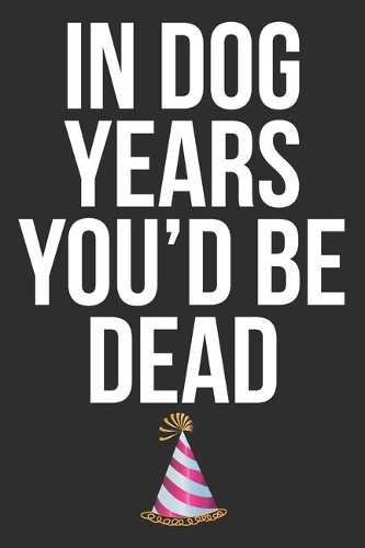 In Dog Years You'd Be Dead